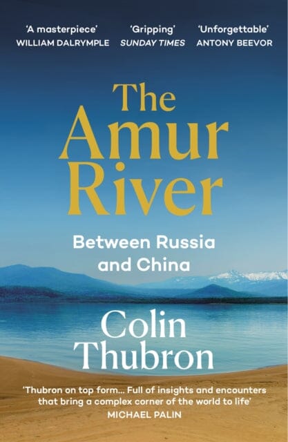 The Amur River: Between Russia and China by Colin Thubron