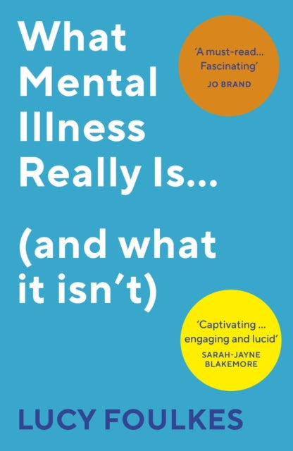 What Mental Illness Really Is... (and what it isn't) by Lucy Foulkes