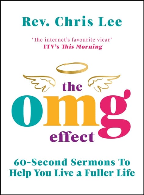 The OMG Effect: 60-Second Sermons to Live a Fuller Life by Rev. Chris Lee