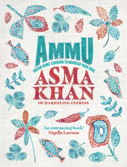 Ammu: Indian Home-Cooking To Nourish Your Soul by Asma Khan