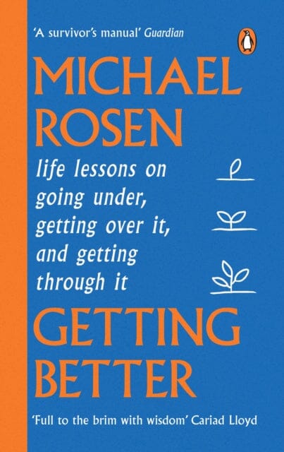 Getting Better : Life lessons on going under, getting over it, and getting through it by Michael Rosen