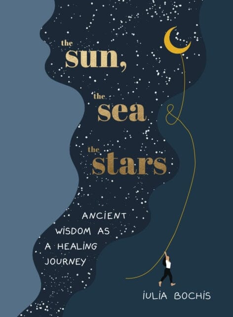 The Sun, the Sea and the Stars: Ancient wisdom as a healing journey by Iulia Bochis