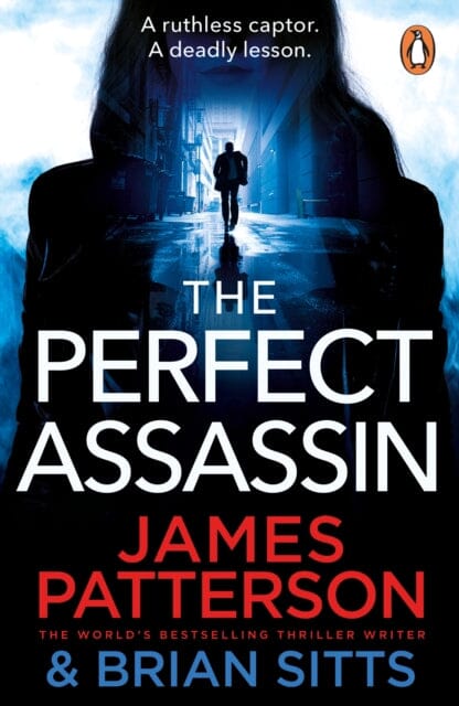 The Perfect Assassin : A ruthless captor. A deadly lesson. by James Patterson