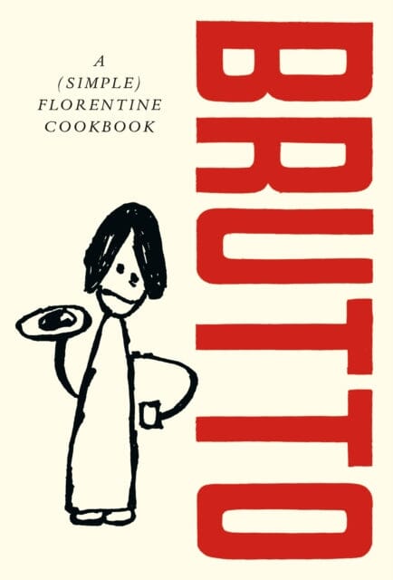 Brutto : A (Simple) Florentine Cookbook by Russell Norman