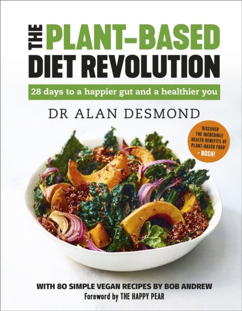 The Plant-Based Diet Revolution: 28 days to a happier gut and a healthier you by Dr Alan Desmond