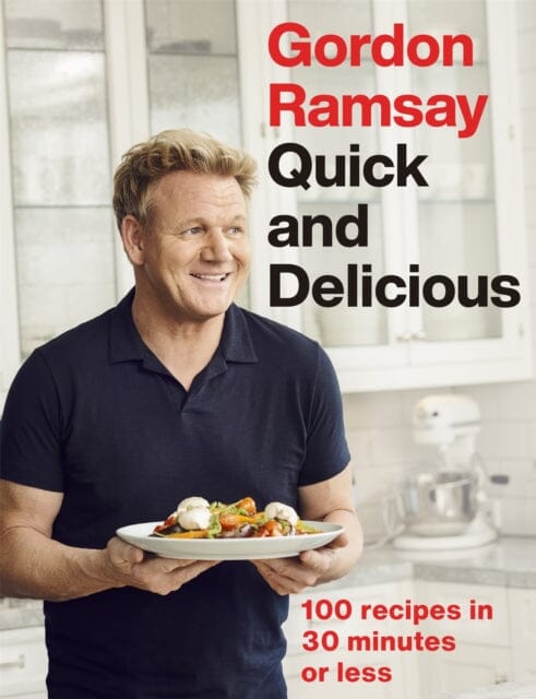 Gordon Ramsay Quick & Delicious: 100 recipes in 30 minutes or less by Gordon Ramsay