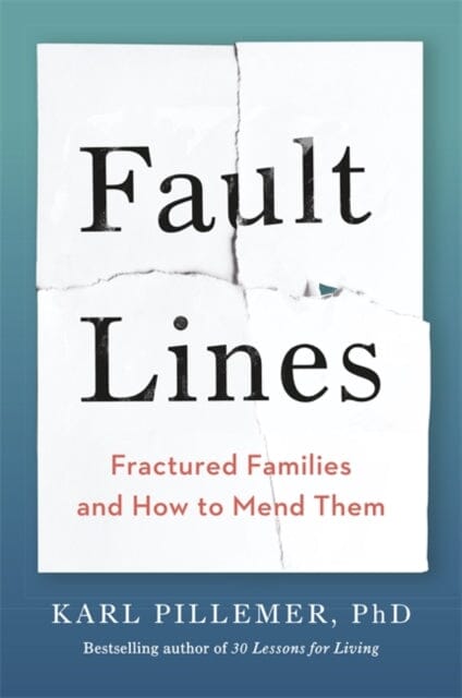 Fault Lines: Fractured Families and How to Mend Them by Dr Karl Pillemer
