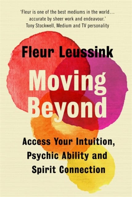 Moving Beyond: Access Your Intuition, Psychic Ability and Spirit Connection by Fleur Leussink