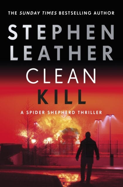Clean Kill : The brand new, action-packed Spider Shepherd thriller by Stephen Leather