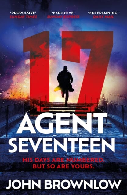 Agent Seventeen : The Richard and Judy Summer 2023 pick - the most intense and thrilling crime action thriller of the year, for fans of Jason Bourne and James Bond: WINNER OF THE 2023 IAN FLEMING STEE by John Brownlow