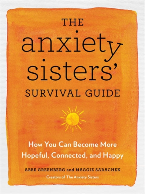 The Anxiety Sisters' Survival Guide by Maggie Sarachek