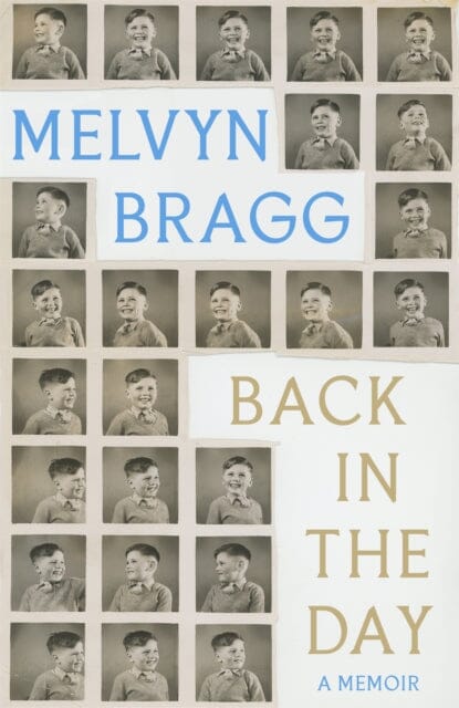 Back in the Day: Melvyn Bragg's deeply affecting, first ever memoir by Melvyn Bragg