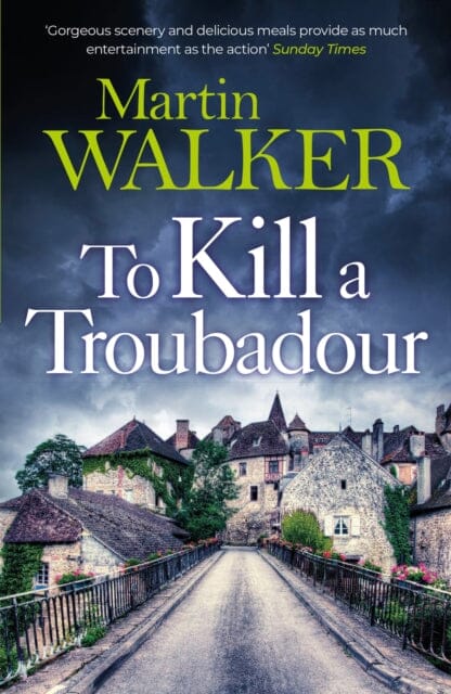 To Kill a Troubadour : Bruno battles extremists in this gripping Dordogne Mystery by Martin Walker