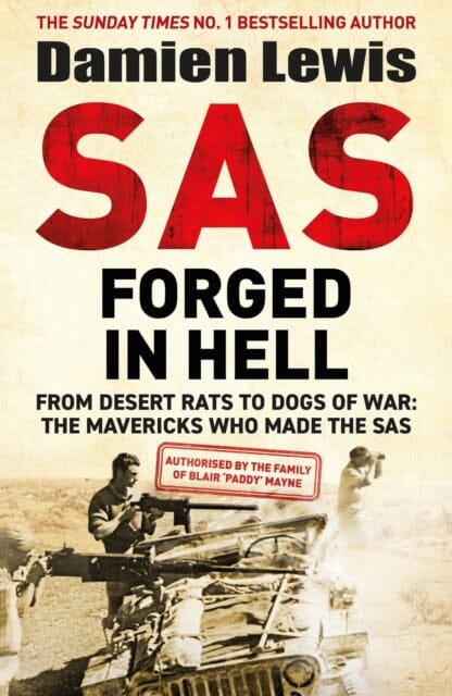 SAS Forged in Hell : From Desert Rats to Dogs of War: The Mavericks who Made the SAS by Damien Lewis