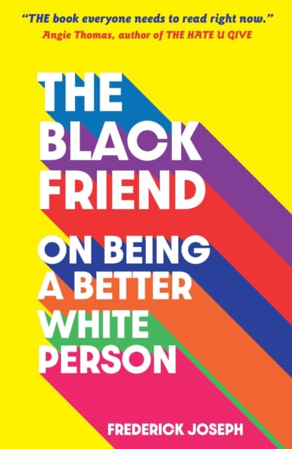 The Black Friend: On Being a Better White Person by Frederick Joseph