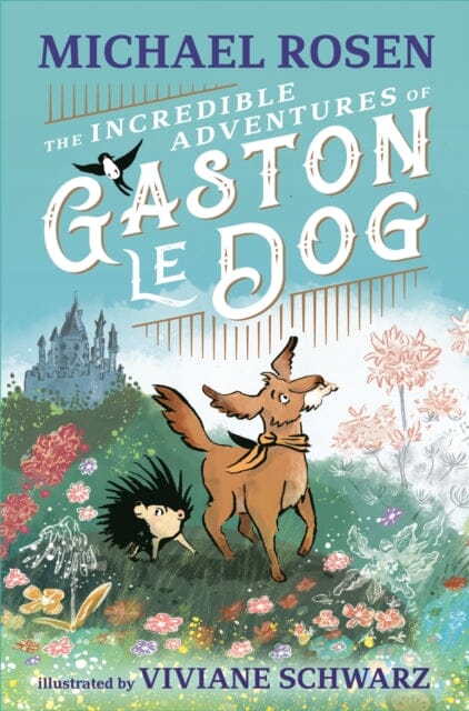 The Incredible Adventures of Gaston le Dog by Michael Rosen