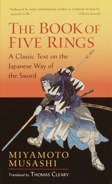 The Book of Five Rings : A Classic Text on the Japanese Way of the Sword by Miyamoto Musashi