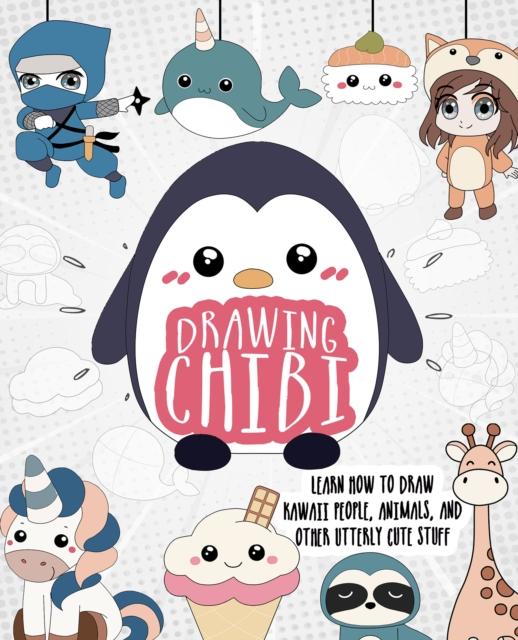 Drawing Chibi : Learn How to Draw Kawaii People, Creatures, and Other Utterly Cute Stuff