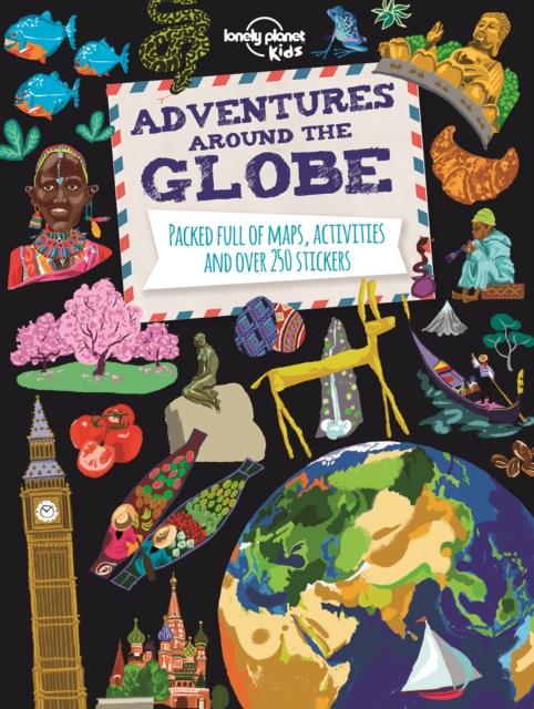 Adventures Around the Globe : Packed Full of Maps, Activities and Over 250 Stickers