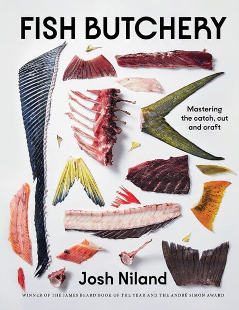 Fish Butchery : Mastering The Catch, Cut And Craft by Josh Niland