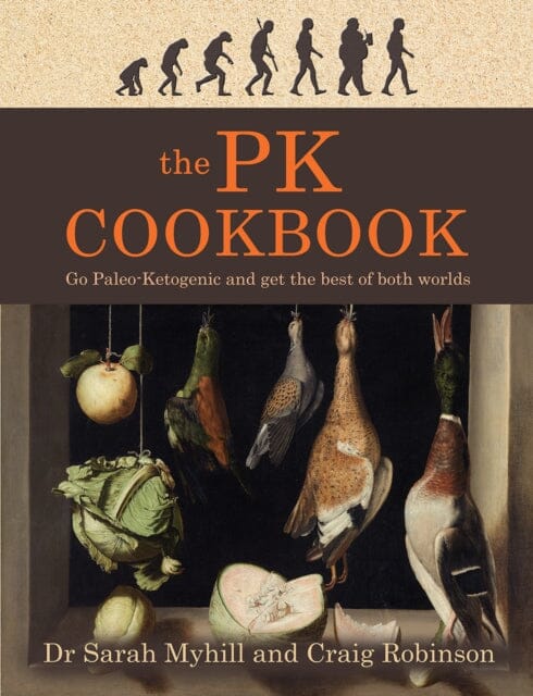 The PK Cookbook: Go Paleo-Keto and Get the Best of Both Worlds by Sarah Myhill