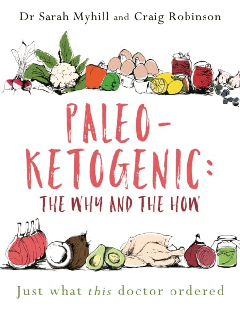 Paleo-Ketogenic: The Why and the How : Just what this doctor ordered by Sarah Myhill