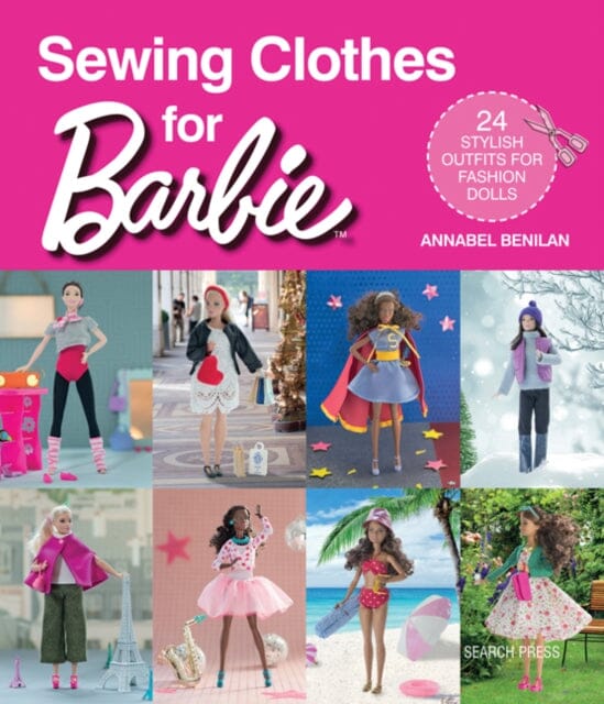 Sewing Clothes for Barbie: 24 stylish outfits for fashion dolls by Annabel Benilan