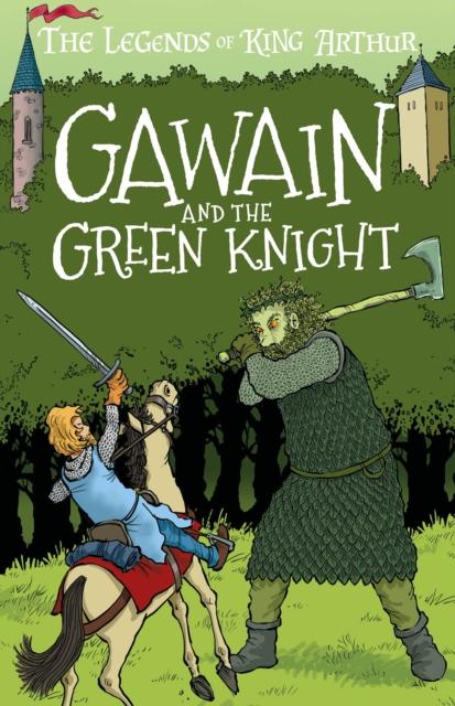 Gawain and the Green Knight : The Legends of King Arthur: Merlin, Magic, and Dragons