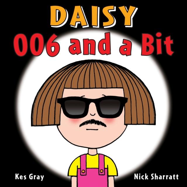 Daisy: 006 and a Bit by Kes Gray
