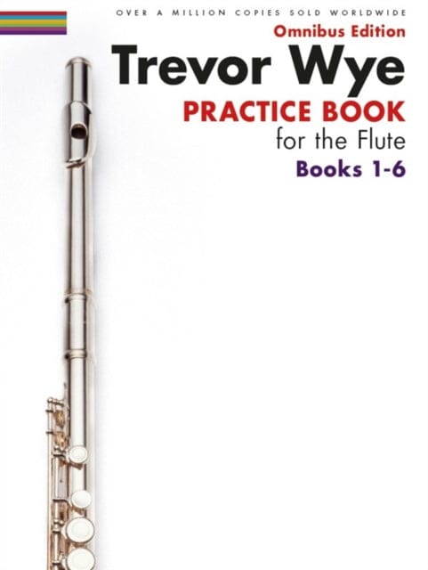Trevor Wye Practice Book for the Flute Books 1-6: Omnibus Edition Books 1-6 by Trevor Wye