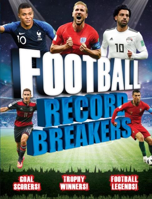 Football Record Breakers : Goal scorers, trophy winners, football legends
