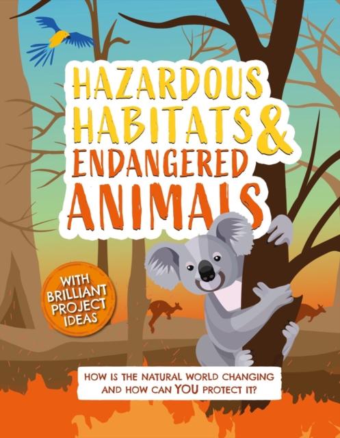 Hazardous Habitats and Endangered Animals : How is the natural world changing, and how can you protect it?