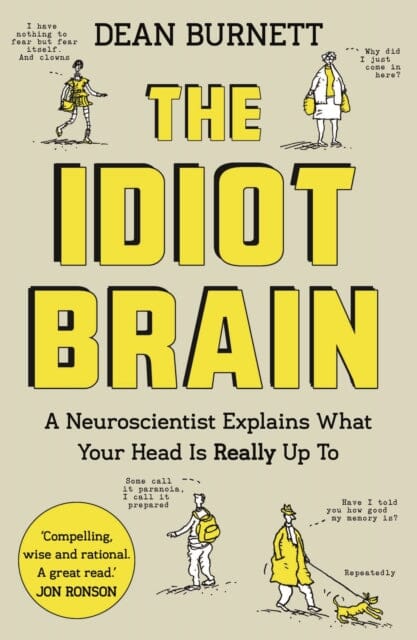 The Idiot Brain: A Neuroscientist Explains What Your Head is Really Up To by Dean Burnett