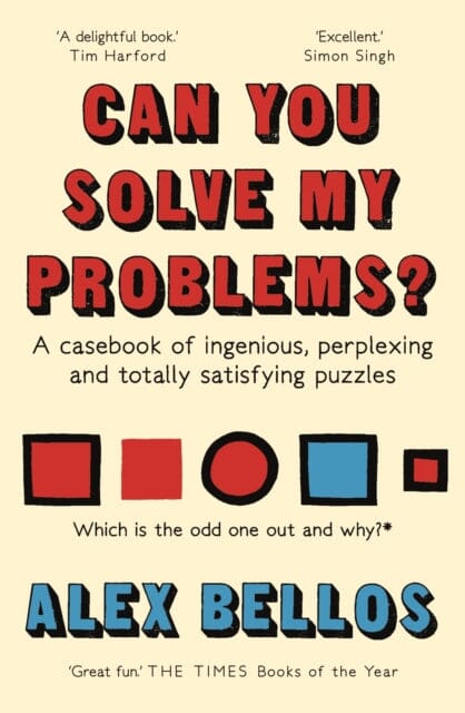Can You Solve My Problems? : A casebook of ingenious, perplexing and totally satisfying puzzles by Alex Bellos