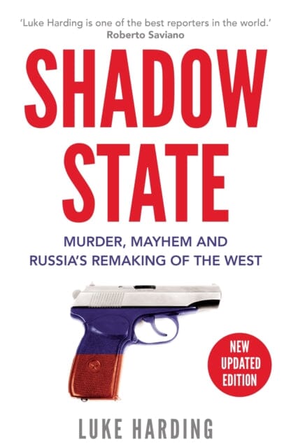 Shadow State: Murder, Mayhem and Russia's Remaking of the West by Luke Harding