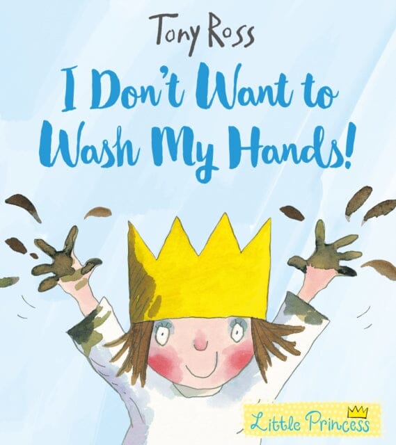 I Don't Want to Wash My Hands! by Tony Ross
