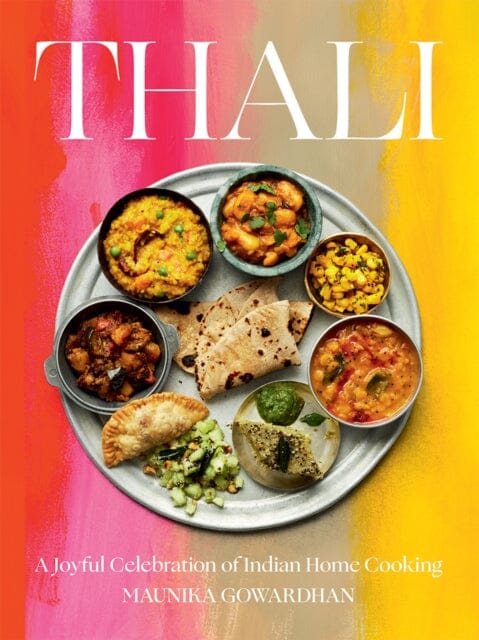 Thali (The Times Bestseller): A Joyful Celebration of Indian Home Cooking by Maunika Gowardhan