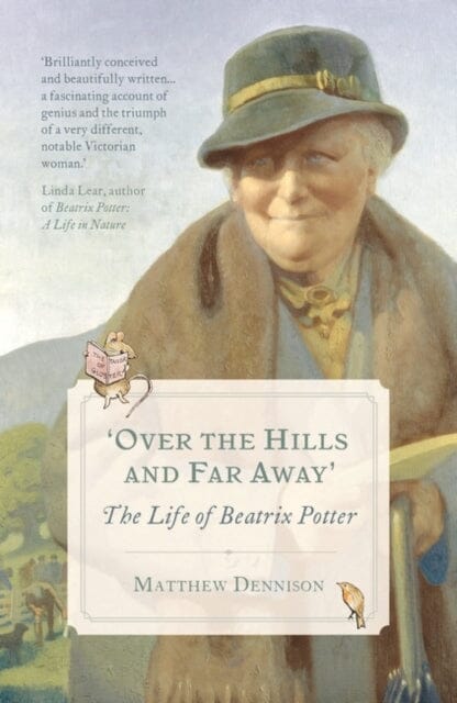 Over the Hills and Far Away: The Life of Beatrix Potter by Matthew Dennison