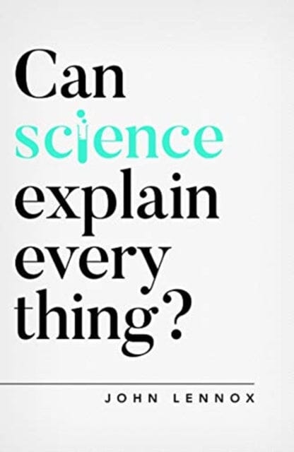 Can Science Explain Everything? by John Lennox