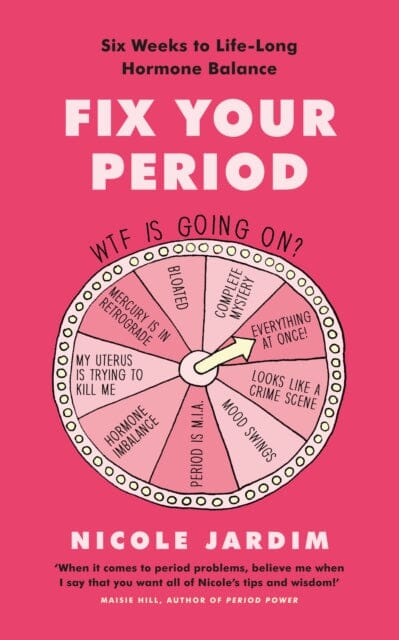 Fix Your Period: Six Weeks to Life-Long Hormone Balance by Nicole Jardim