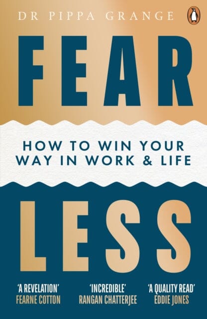 Fear Less: How to Win Your Way in Work and Life by Dr Pippa Grange