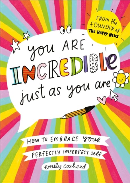 You Are Incredible Just As You Are: How to Embrace Your Perfectly Imperfect Self by Emily Coxhead