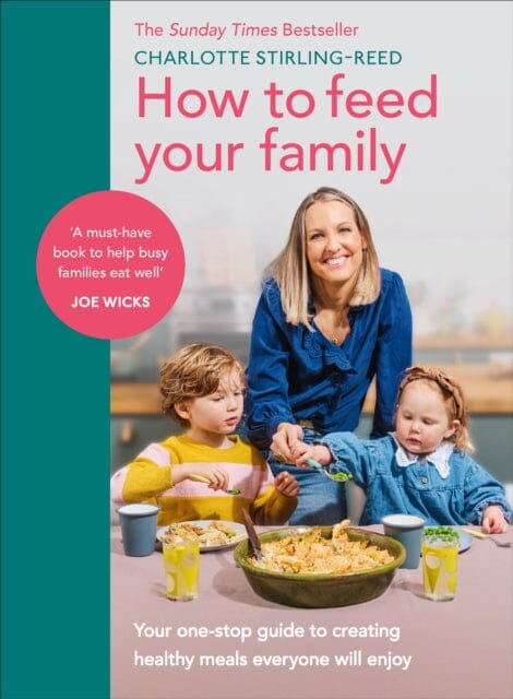 How to Feed Your Family : Your one-stop guide to creating healthy meals everyone will enjoy by Charlotte Stirling-Reed