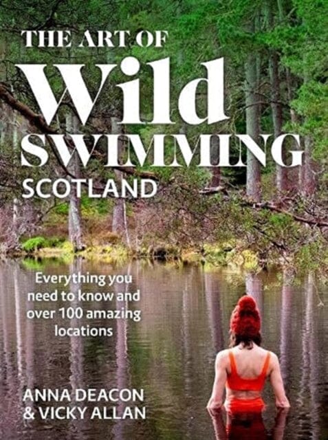 The Art of Wild Swimming: Scotland by Anna Deacon