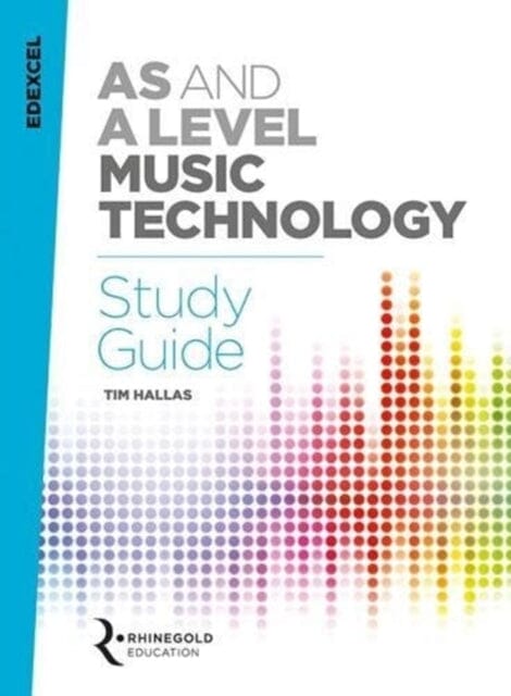 Edexcel AS and A Level Music Technology Study Guide by Tim Hallas