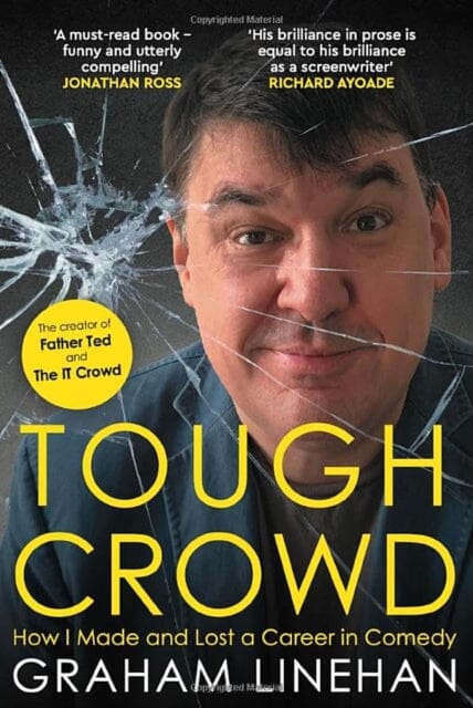 Tough Crowd : How I Made and Lost a Career in Comedy by Graham Linehan