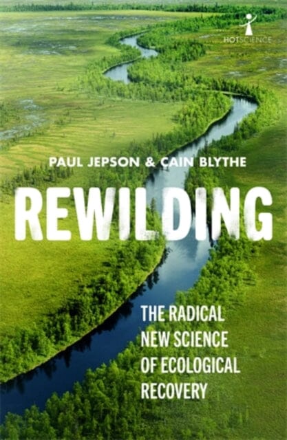 Rewilding: The Radical New Science of Ecological Recovery by Cain Blythe