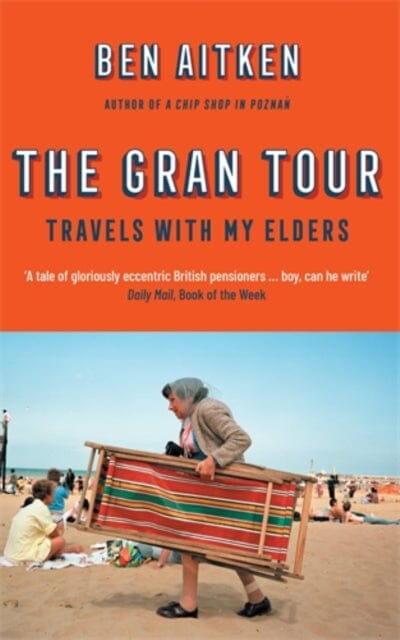 The Gran Tour: Travels with my Elders by Ben Aitken