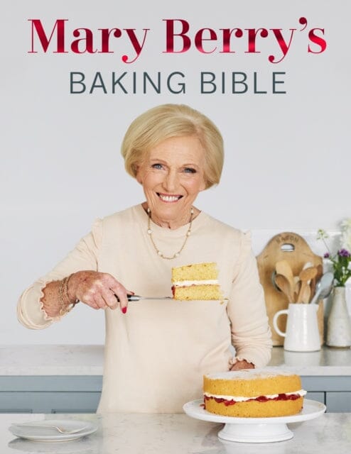 Mary Berry's Baking Bible : Revised and Updated: Over 250 New and Classic Recipes by Mary Berry