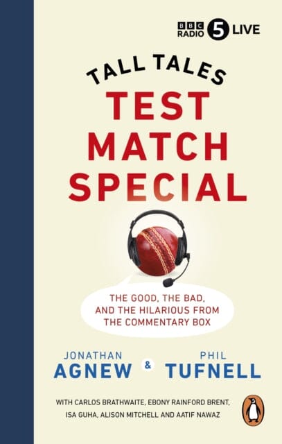 Test Match Special : Tall Tales -  The Good The Bad and The Hilarious from the Commentary Box by Jonathan Agnew